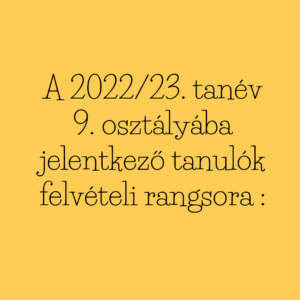 A 2022/23. tanév 9. osztályába jelentkező tanulók felvételi rangsora :